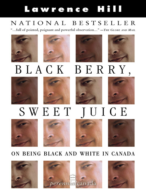 Title details for Black Berry, Sweet Juice: On Being Black and White in Canada by Lawrence Hill - Wait list